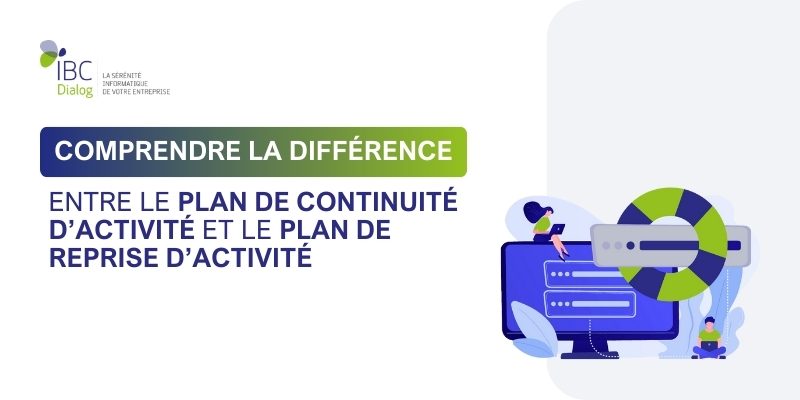 Cybersécurité des organisations : Comprendre la différence entre le Plan de Continuité d’Activité et le Plan de Reprise d’Activité